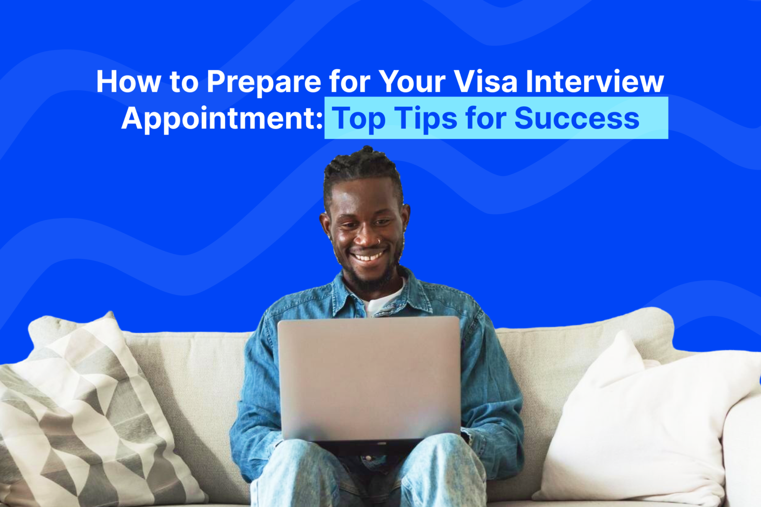 How to prepare for your visa interview appointment top tips for