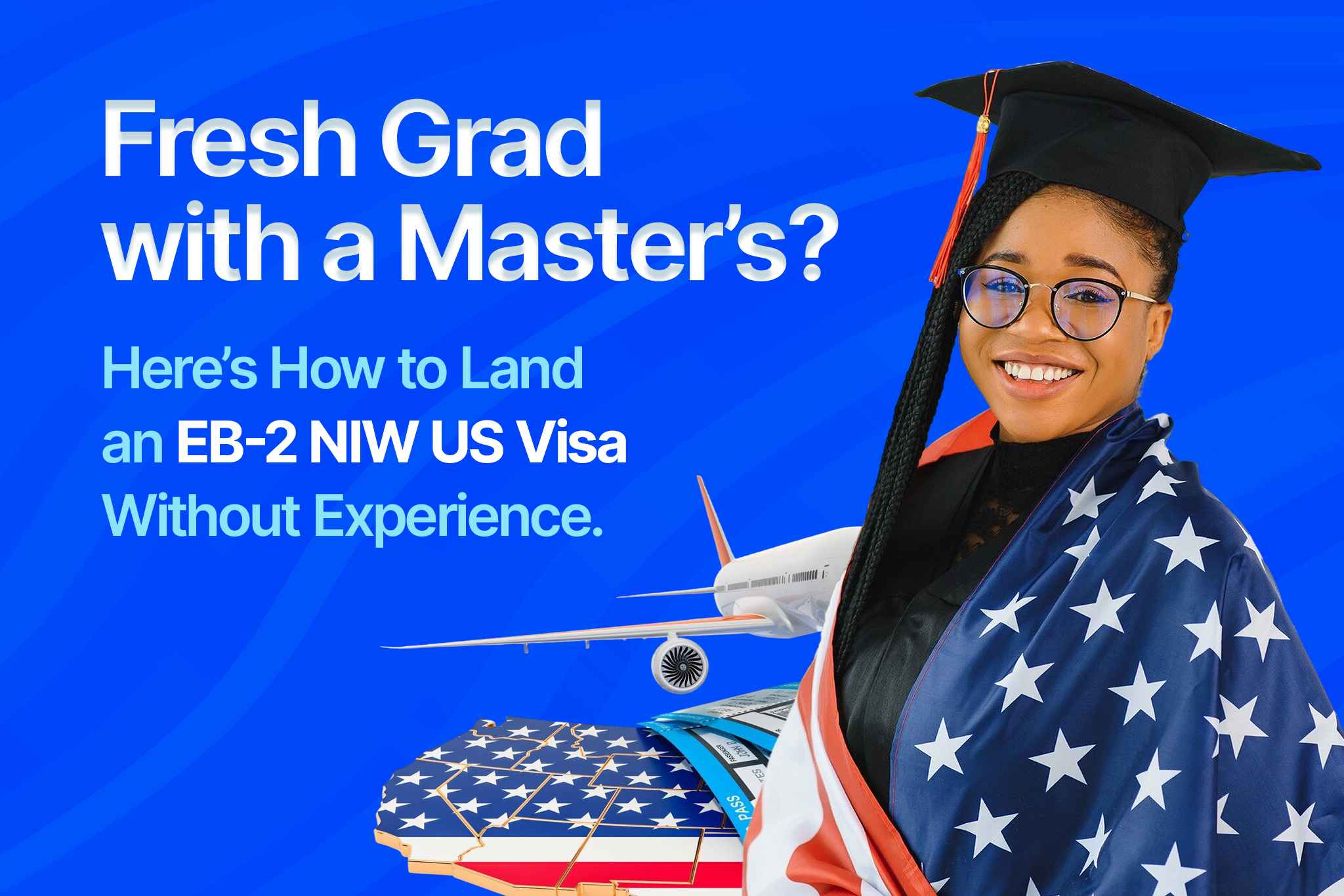 Fresh Grad with a Master’s Here’s How to Land an EB-2 NIW US Visa Without Experience