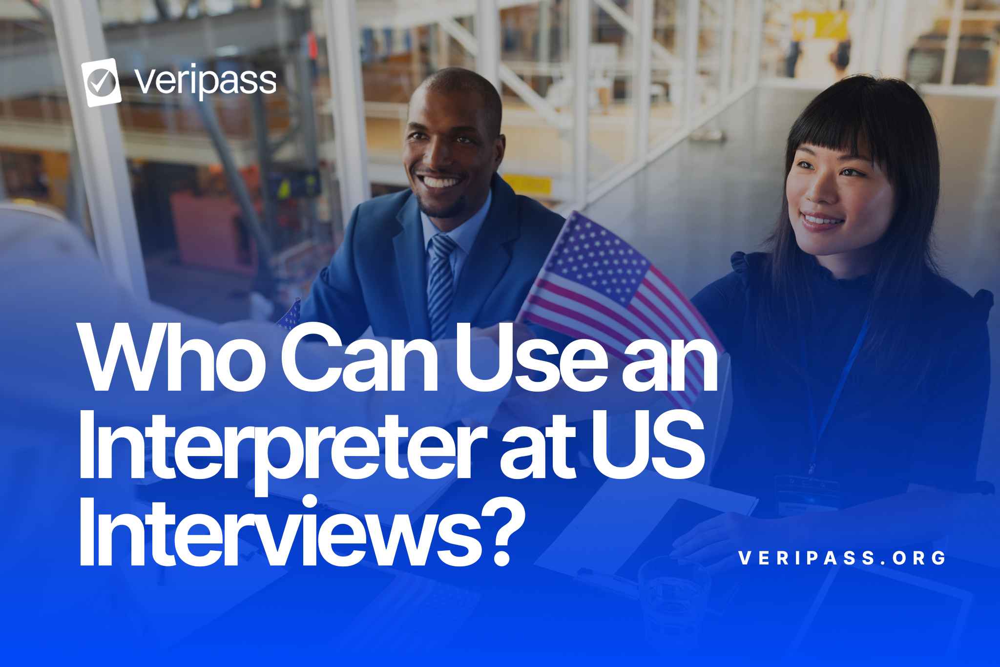 Who Can Use an Interpreter at U.S. Interviews